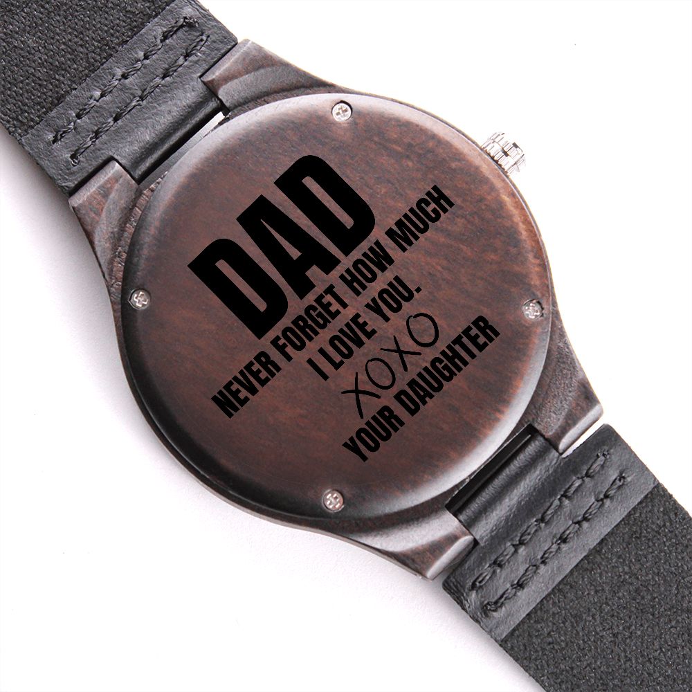 Dad, never forget how much I love you, wooden watch, your daughter