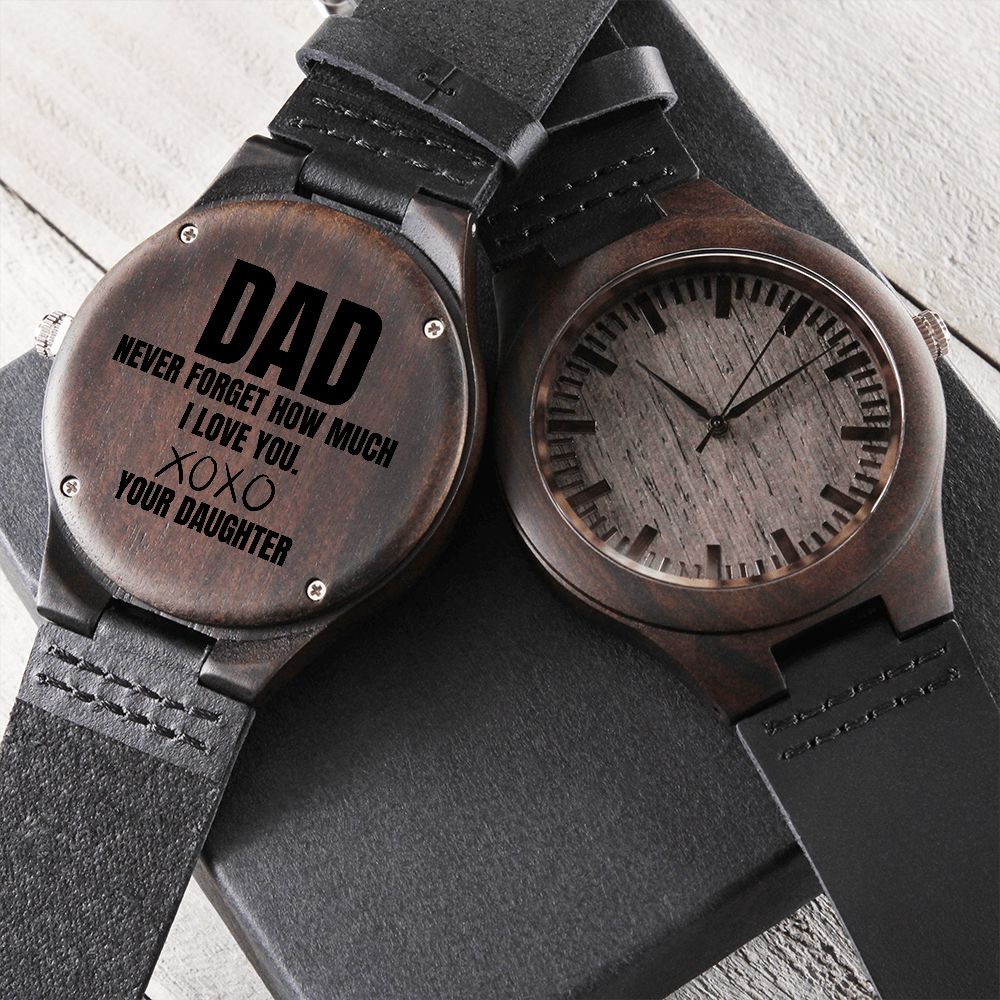 Dad, never forget how much I love you, wooden watch, your daughter