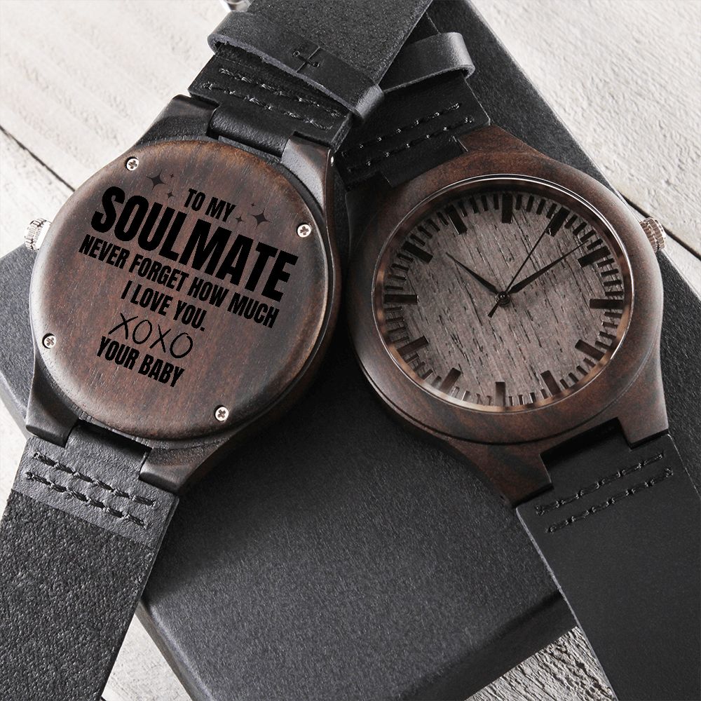 To my soulmate, wooden watch, never forget how much I love you.