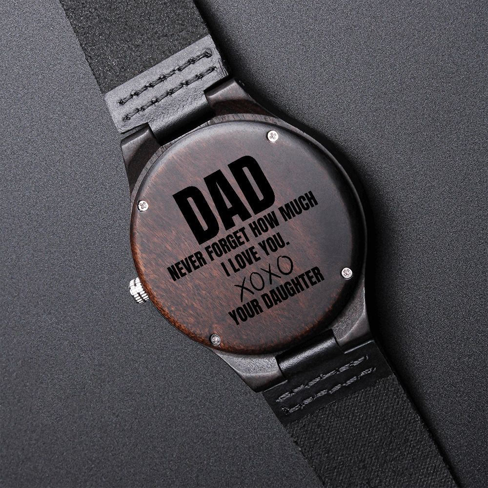 Dad, never forget how much I love you, wooden watch, your daughter