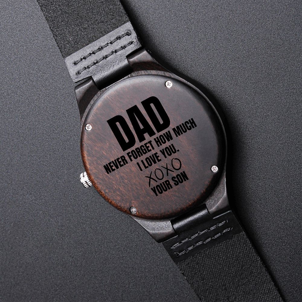 Dad never forget how much I love you, Wooden watch
