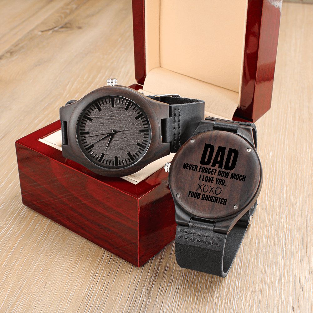 Dad, never forget how much I love you, wooden watch, your daughter