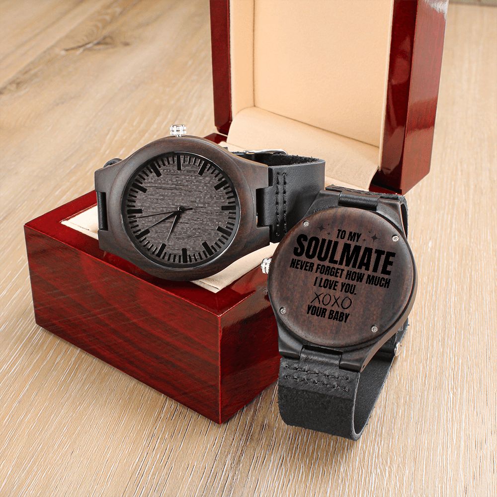 To my soulmate, wooden watch, never forget how much I love you.