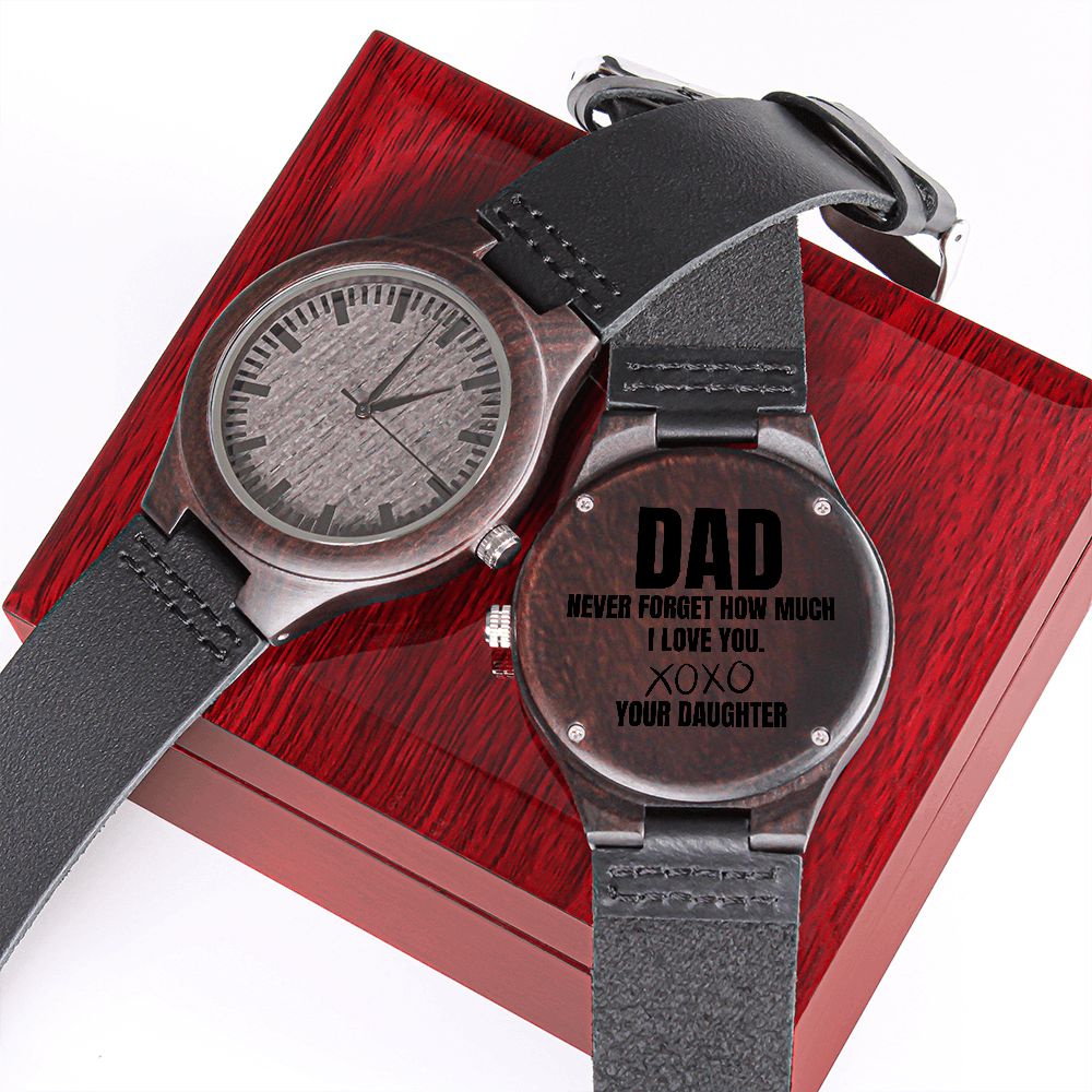 Dad, never forget how much I love you, wooden watch, your daughter